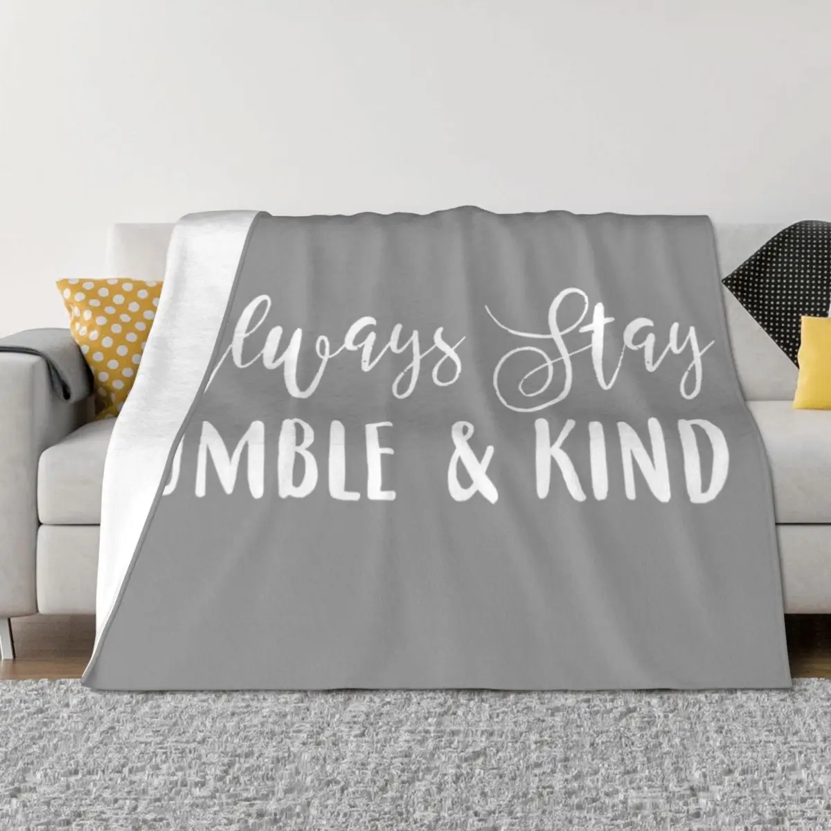 

Always Stay Humble & Kind Throw Blanket Giant Sofa Sofa Throw Designers blankets and throws Blankets