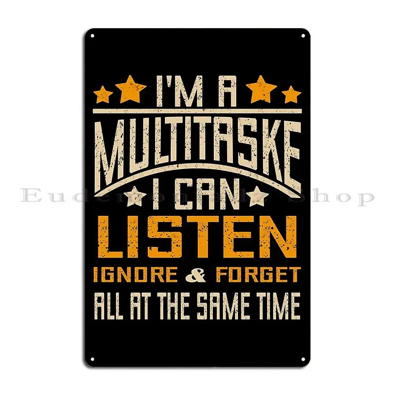 I M A Multitasker I Can Listen Ignore And Forget All At The Same Time Metal Sign Retro Living Room Character Tin Sign Poster