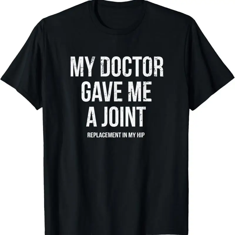 Doctor Gave Me A Joint Hip Replacement Surgery Gag T Shirt