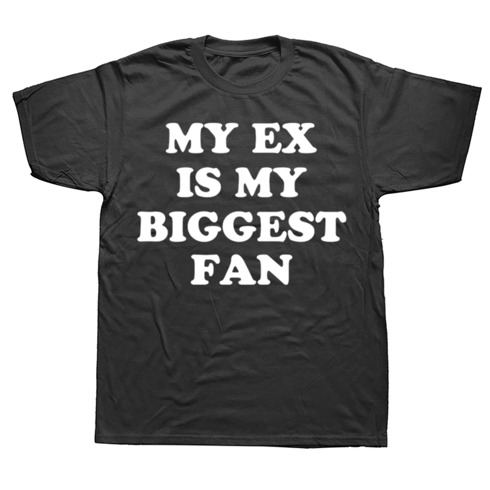 My Ex Is My Biggest Fan T-Shirt Funny Exgirlfriend Exboyfriend Men Fashion Casual Tshirt 100% Bawełna Luźna koszulka oversize