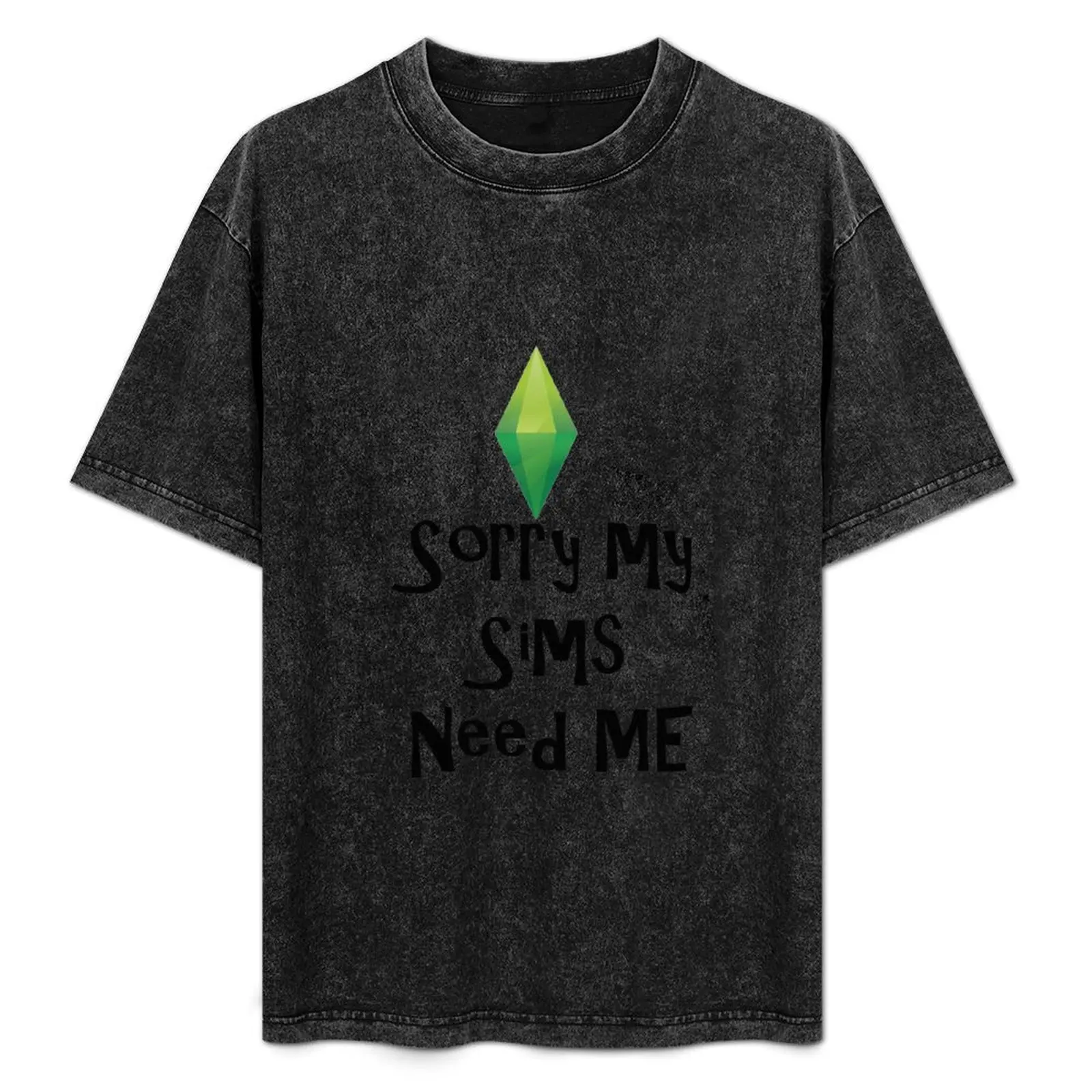 

Sorry my sims need me T-Shirt luxury clothing labubu baggy shirts vintage t shirts Men's cotton t-shirt