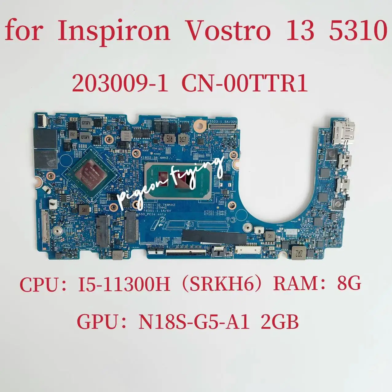 

203009-1 Mainboard For Inspiron Vostro 13 5310 Laptop Motherboard CPU:I5-11300H SRKH6 RAM:8G GPU:N18S-G5-A1 2G 100% Test OK