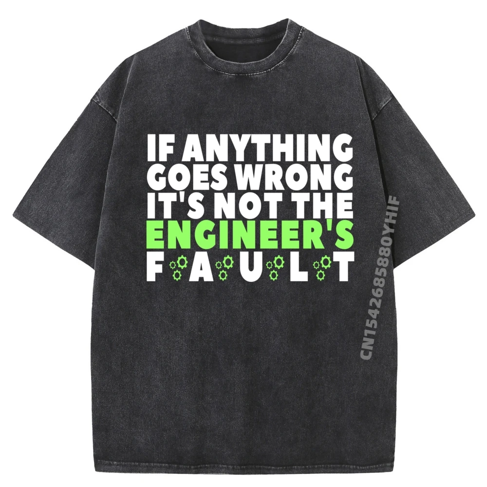 

It is Not The Engineer is Fault Funny Sarcastic Engineering Graphic Tee Cotton High Quality Washed Shirt Hip Hop