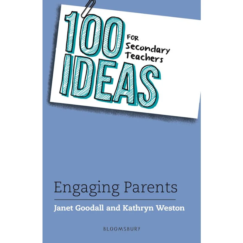 100 Ideas For Secondary Teachers Engaging Parents Janet Goodall And Kathryn Weston Bloomsbury UK 9781472976635 Book