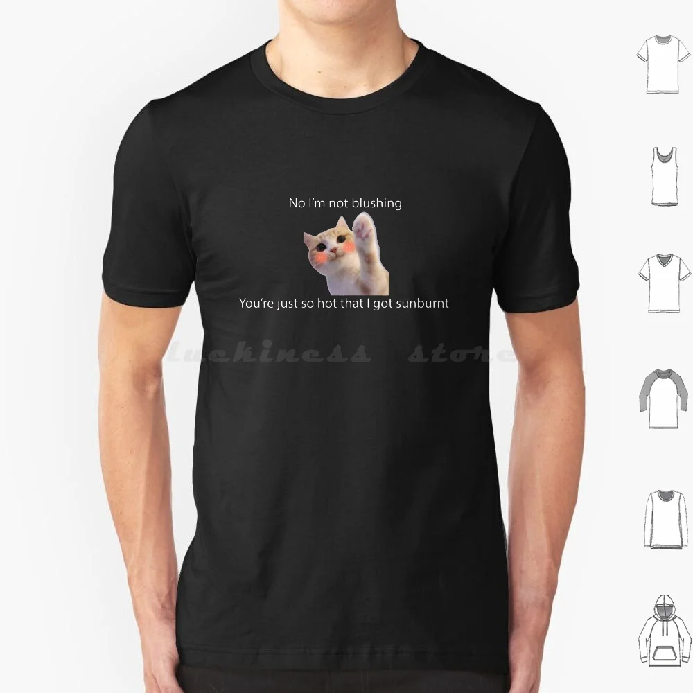 

I’m Not Blushing You’re Just So Hot That I Got Sunburnt T Shirt Big Size 100% Cotton Love I M Not Blushing You Re Just So Hot