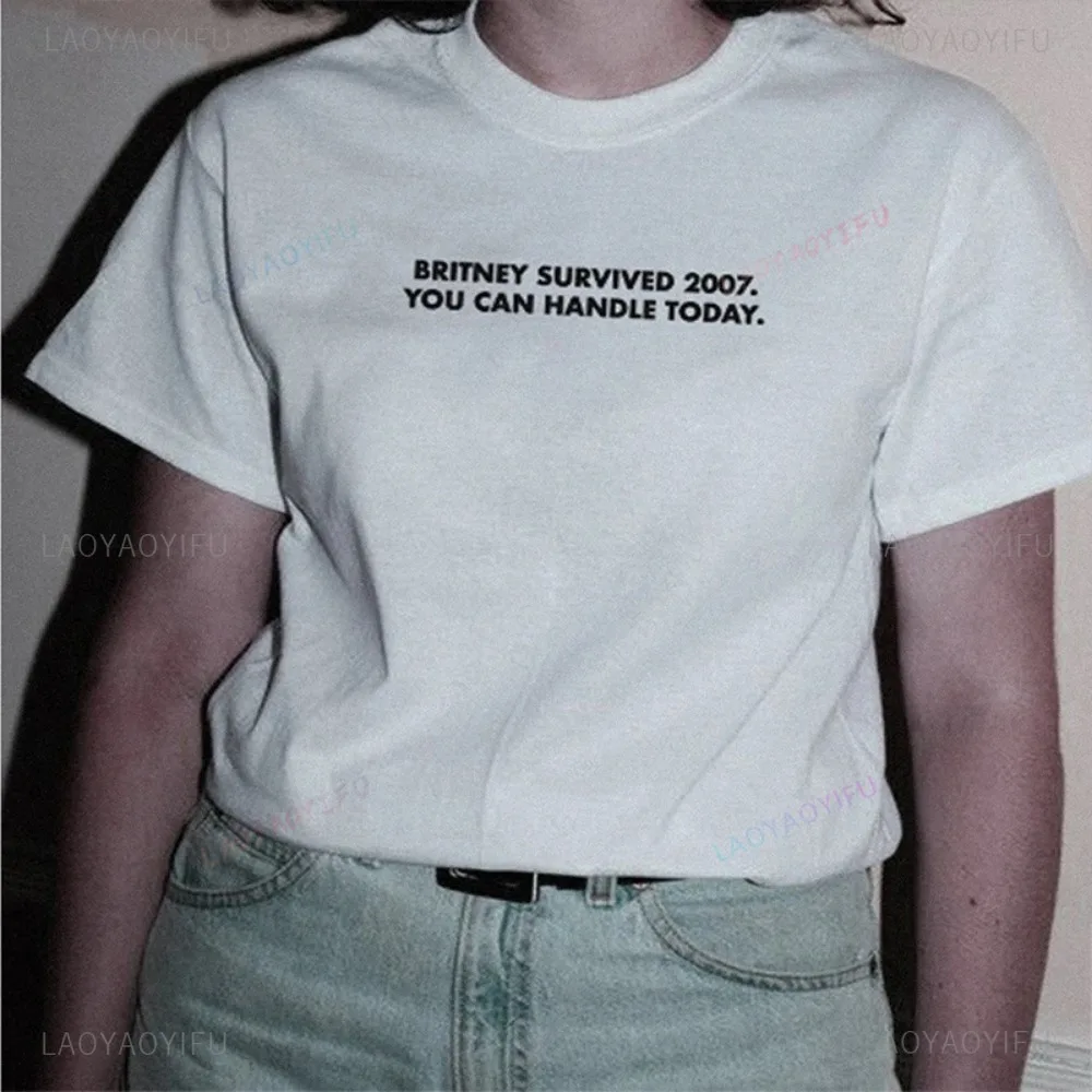 Britney Survived 2007 You Can Handle Today Unisex T Shirts  High Quality Crewneck Short-sleev Outfits Women Vintage Graphic Tee