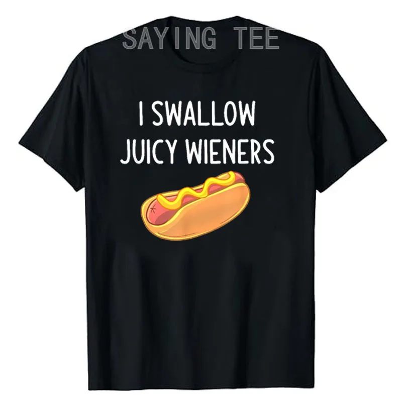 I Swallow Juicy Wieners T-Shirt Funny Sarcastic Joke Family Short Sleeve Saying Tee Neighbors and Coworkers Lover Graphic Outfit