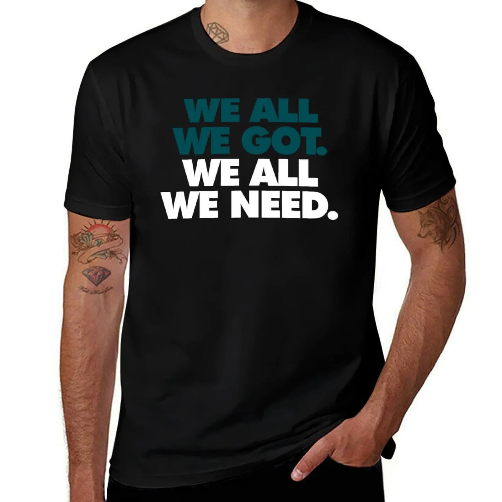 

We All We Got, We All Need T-Shirt t shirts for man graphic tees t shirt man designer