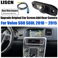 Original Car Screen Upgrade Rear View Camera For Volvo S60 S60L 2010 2011 2012 ~ 2015 Reverse Parking Reversing Camera Input