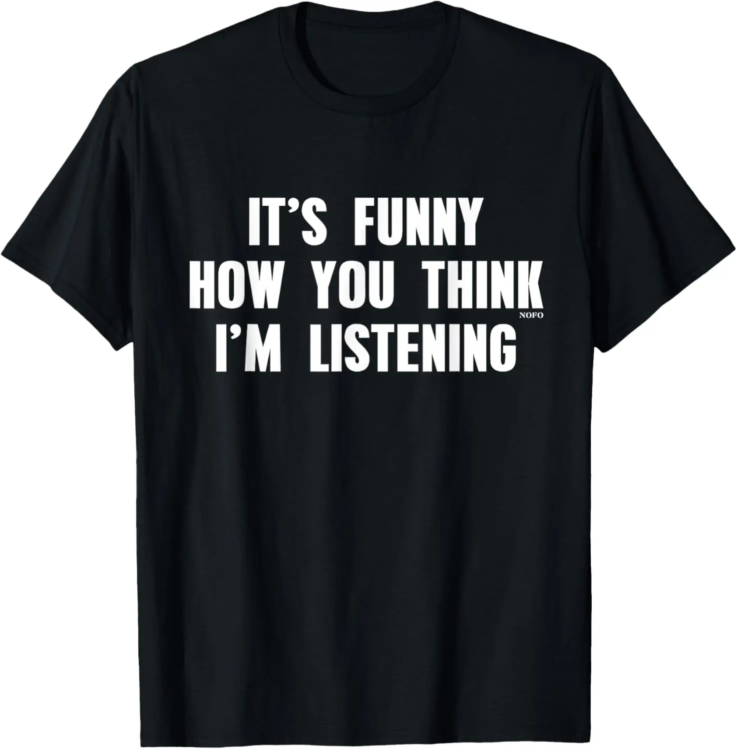 

It's Funny How You Think I'm Listening T-Shirt