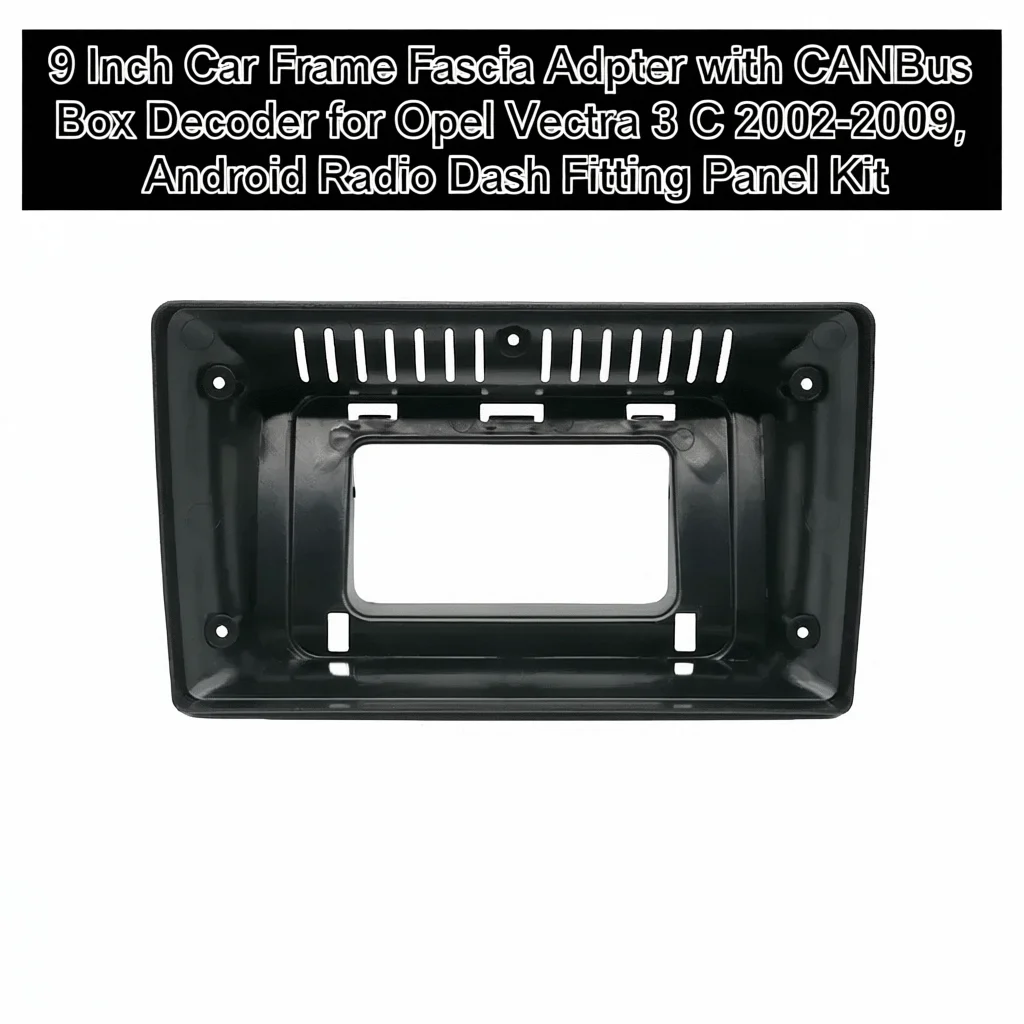 

9-дюймовый адаптер автомобильной рамы с декодером CANBus Box для Opel Vectra 3 C 2002-2009, комплект панели приборной панели Android