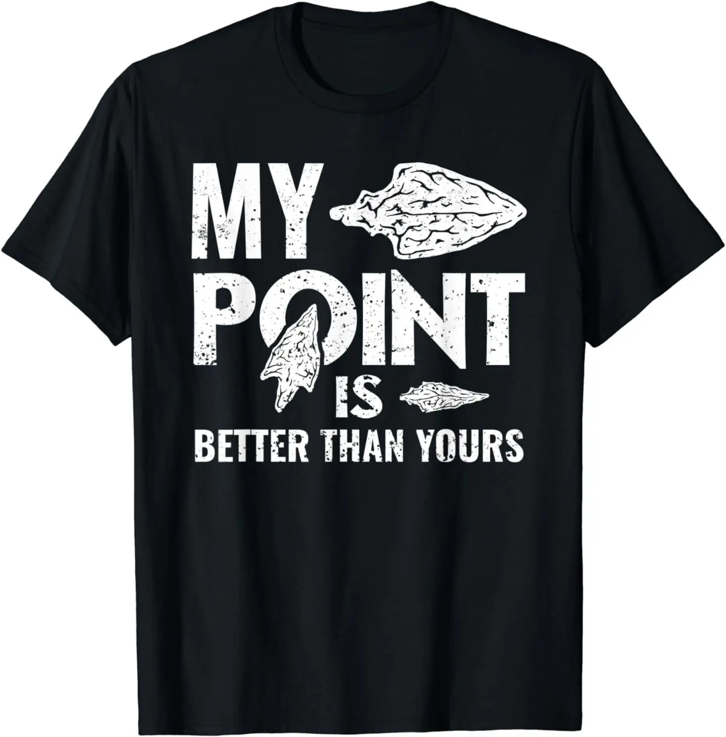 

NEW My Point Is Better Than Yours Arrowhead Collecting Gift Idea T-Shirt S-3XL