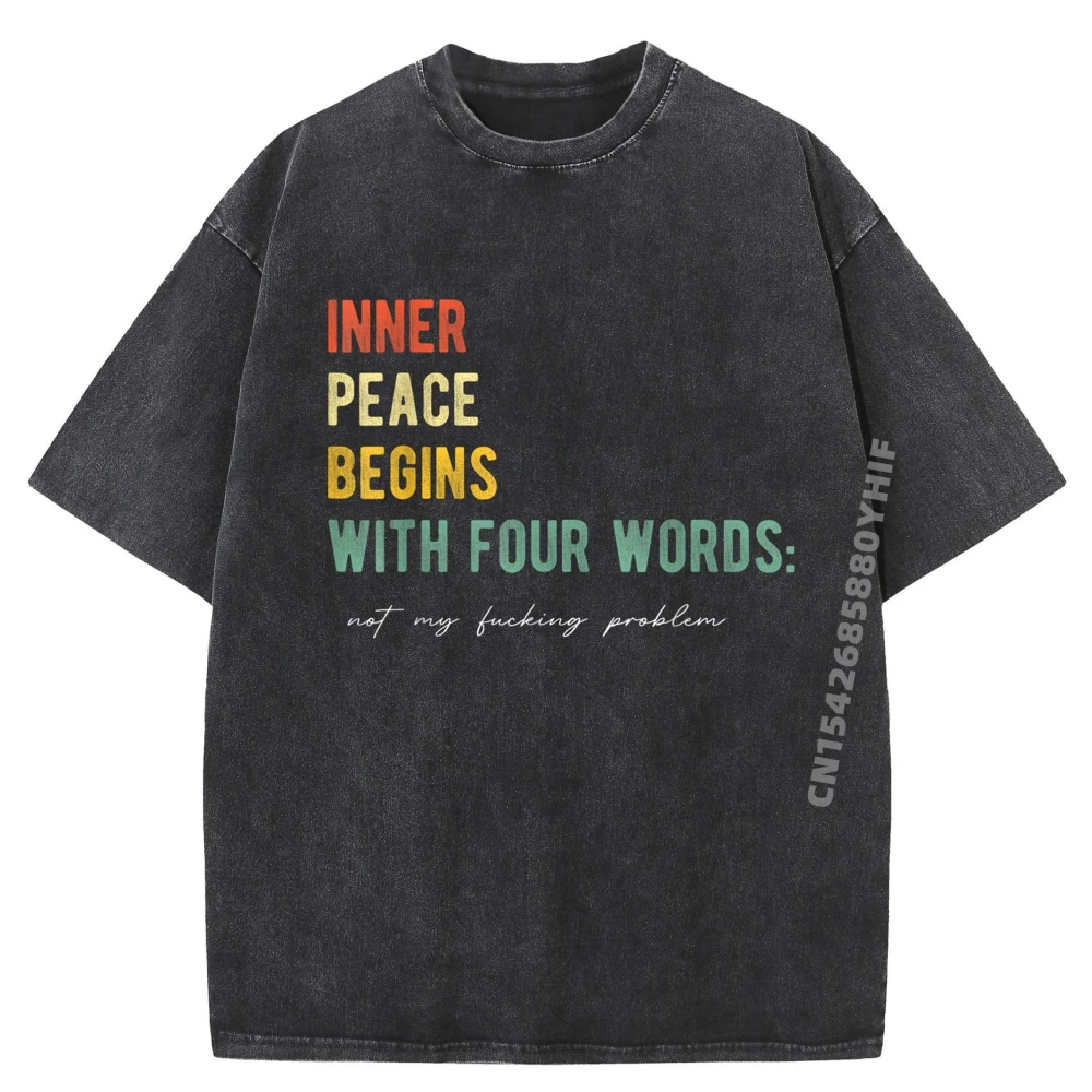 

Inner Peace Begins With Four Words Quote Sarcastic Luxury T Shirt Men's T-Shirts Leisure Washed Clothes