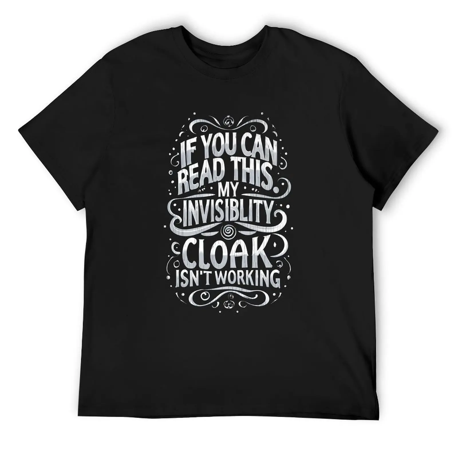 If You Can Read This My Invisibility Cloak Isnt Working - Typography - Fantasy Funny T-Shirt Blouse mens t shirt graphic