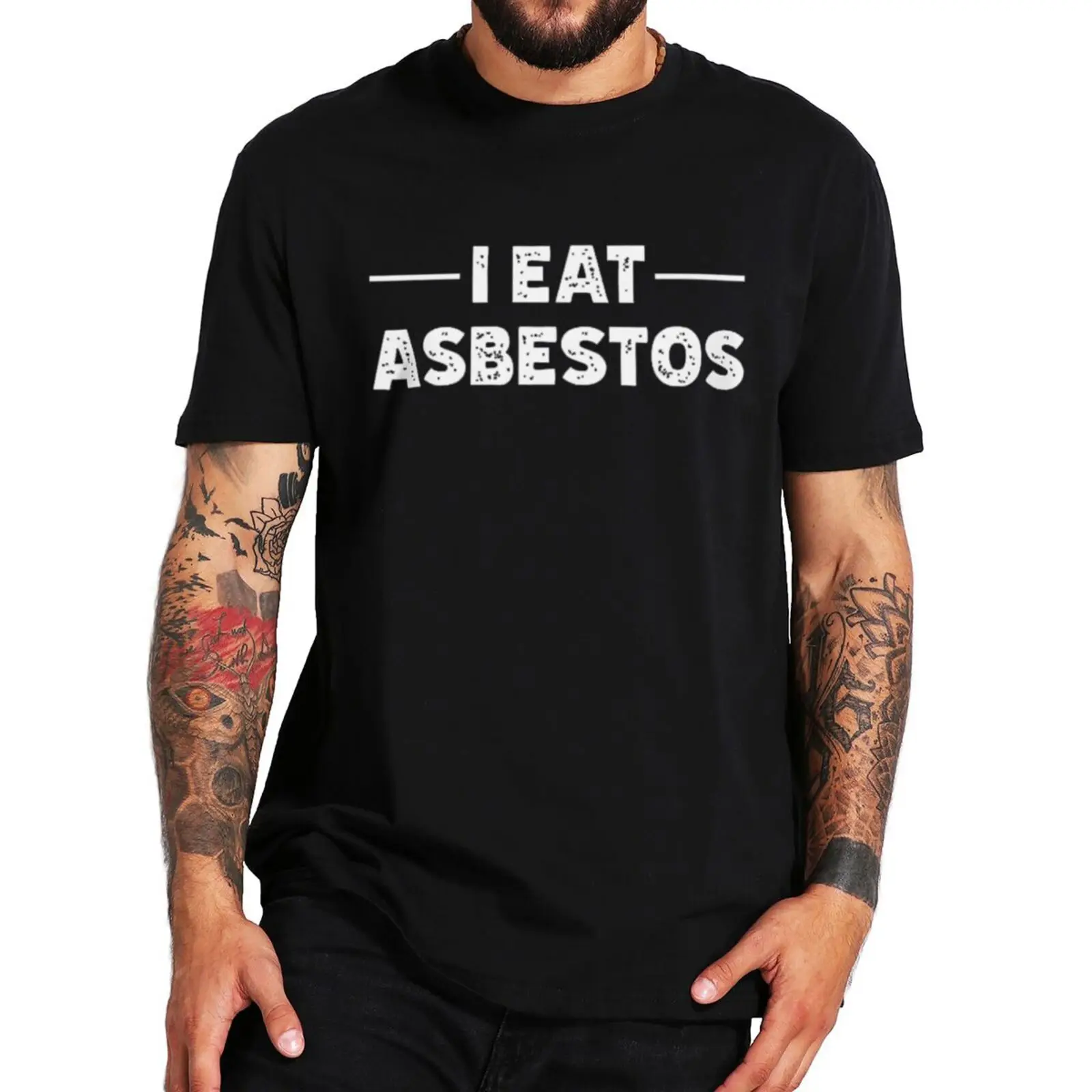 

Man brand tshirt I Eat Asbestos T Shirt Humor Quotes Harajuk Gift Short Sleeve EU Size O-neck Cotton Unisex Oversized T-shirt