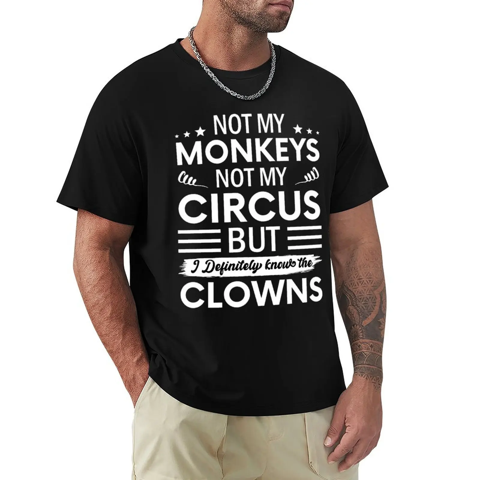 Not my Circus not my Monkeys But I Definitely know the Clowns T-Shirt Non-Shrink Basic Cotton T-Shirt