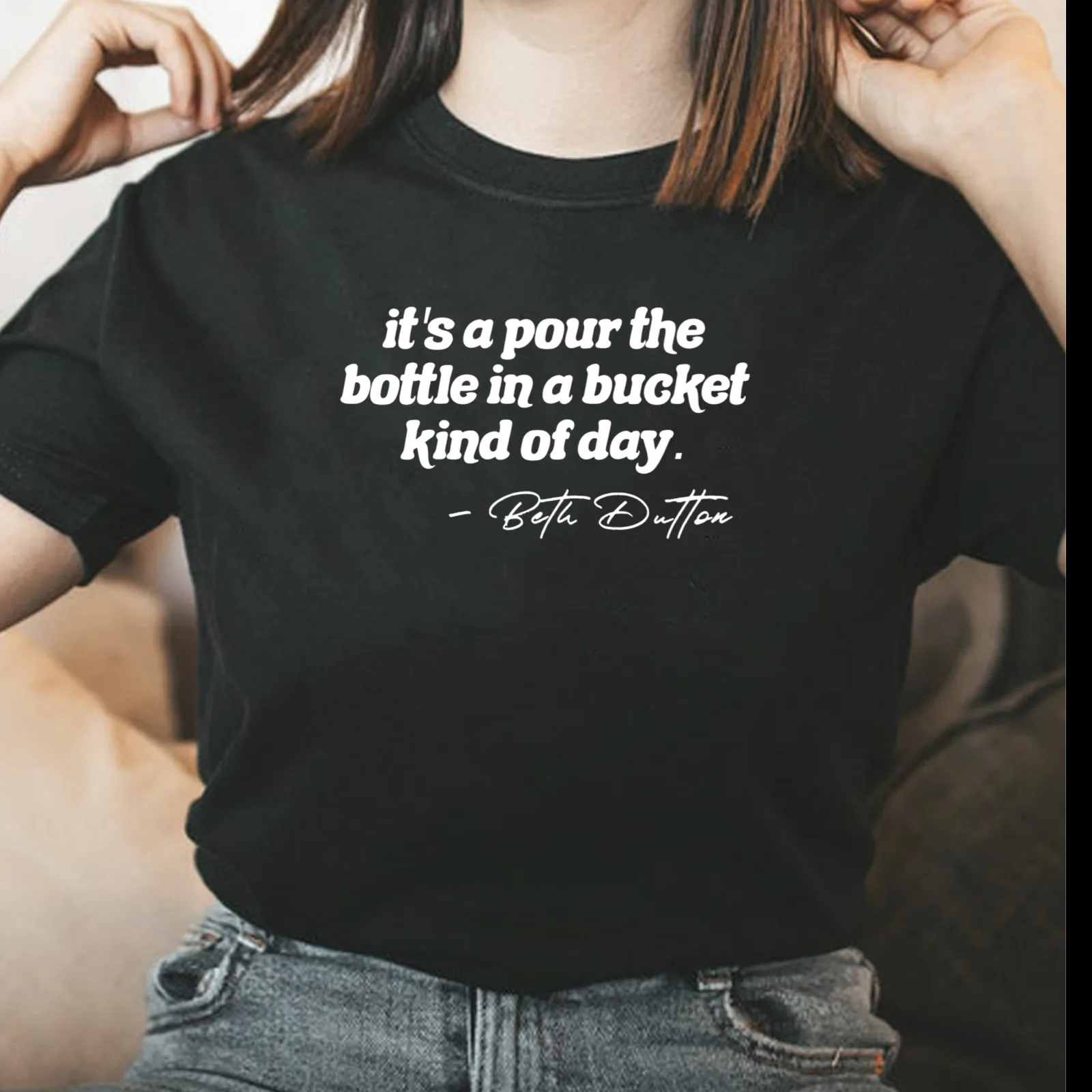 It’s a pour the bottle in a bucket type of day Beth Dutton quote unisex T-shirt