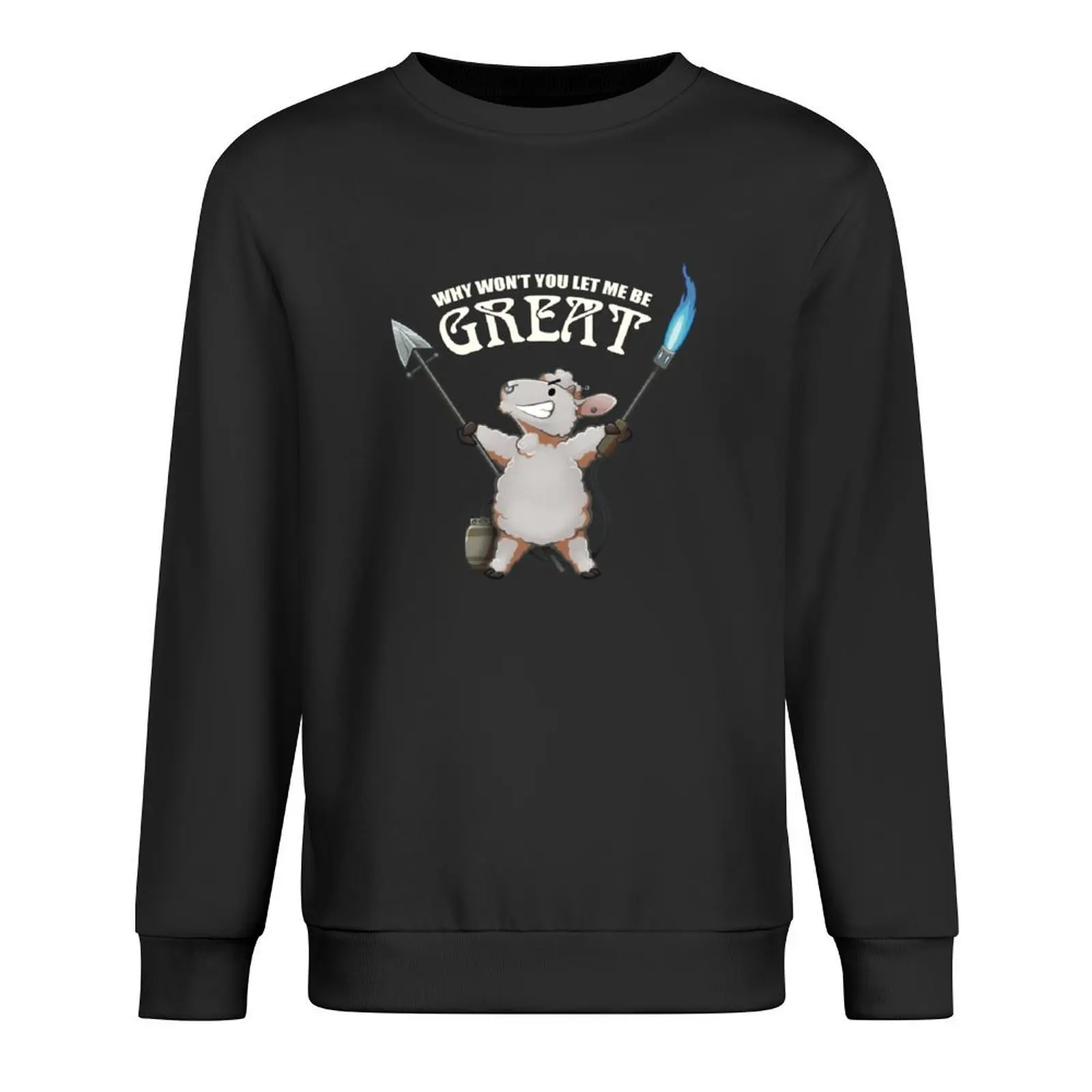 

Why Won't You Let Me Be GREAT Pullover mens clothing blouse mens clothes japanese style graphic sweatshirts