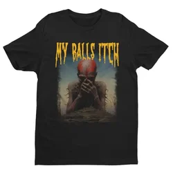 Camiseta de Metal para picazón de My Balls, camisa inapropiada de Humor oscuro ofensivo, camiseta sarcástica, camisetas irónicas de algodón