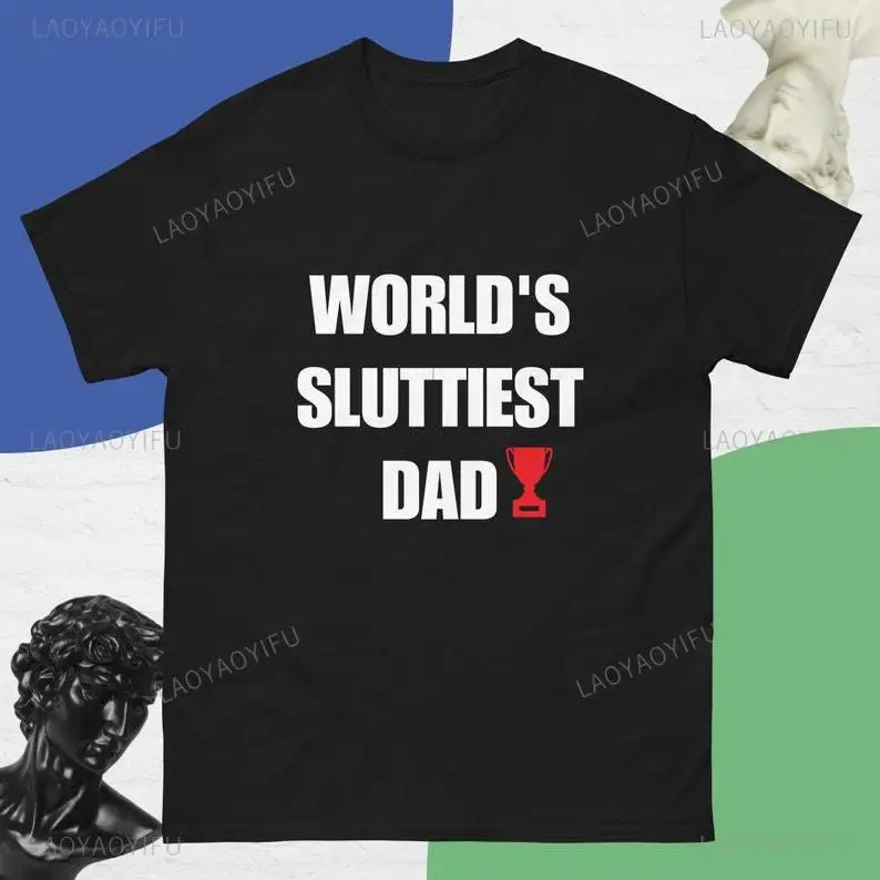 Funny WORLD'S SLU TTIEST DAD Letters Graphic T Shirts Black Humor Repulsive Taste Cotton Man Tshirt Fashion Casual Outdoors Tops