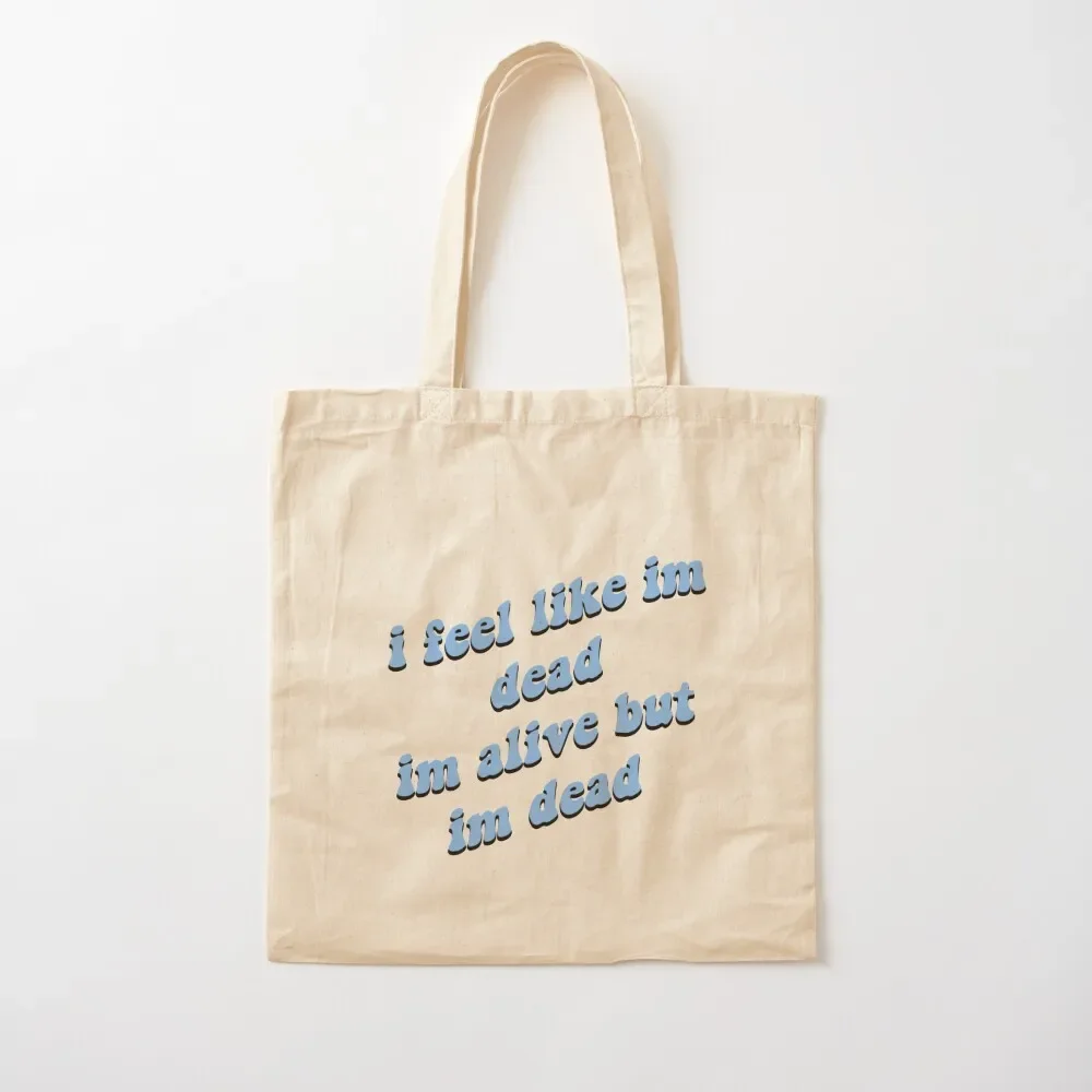 

I feel like im dead, im alive but im dead Tote Bag canvas tote large