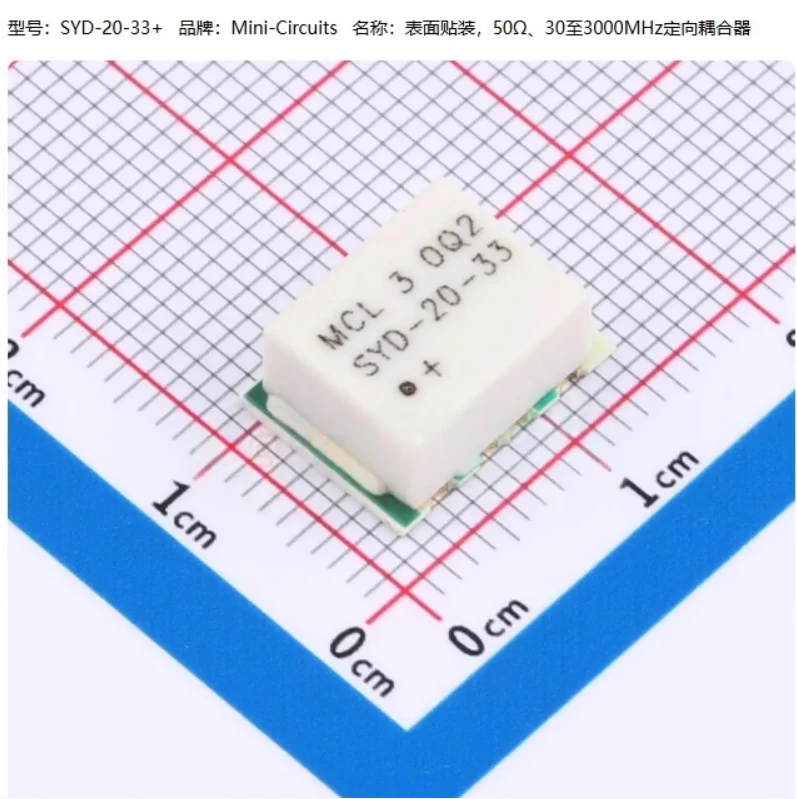SYD-20-33+ Frequency 30MHz~3GHz Coupling coefficient 21.5dB Insert loss 1.8dB; 1.5dB; 2.1dB; 2.5dB Return loss 34.45dB