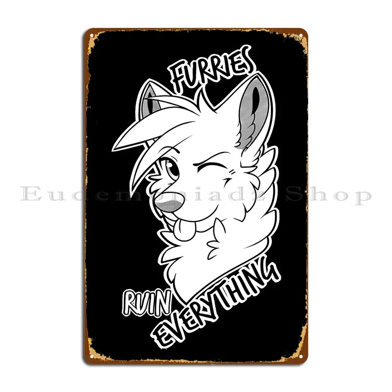 Furries Ruin Everything Metal Sign Wall Pub Create Cinema Custom Wall Decor Tin Sign Poster