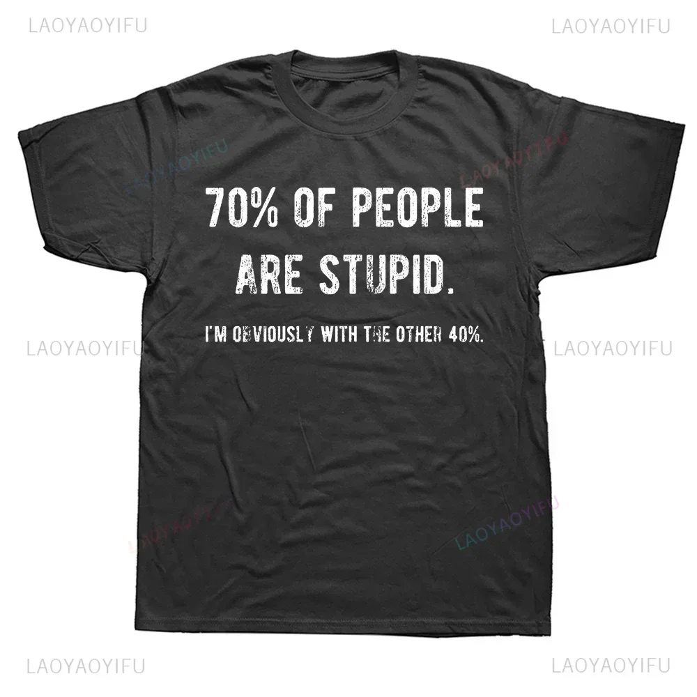 Funny 70% of People Are Stupid I\'m Obviously The Other 40% T Shirt Sarcastic Humor Harajuku Style Man T-shirt Casual Cotton Tee