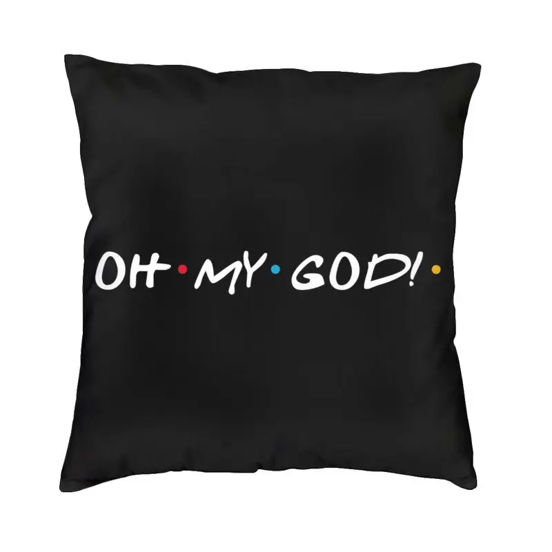 Oh My God Square Pillow Case Home Decorative Friends Funny Quote Cushion Cover Throw Pillow for Sofa Double-sided Printing