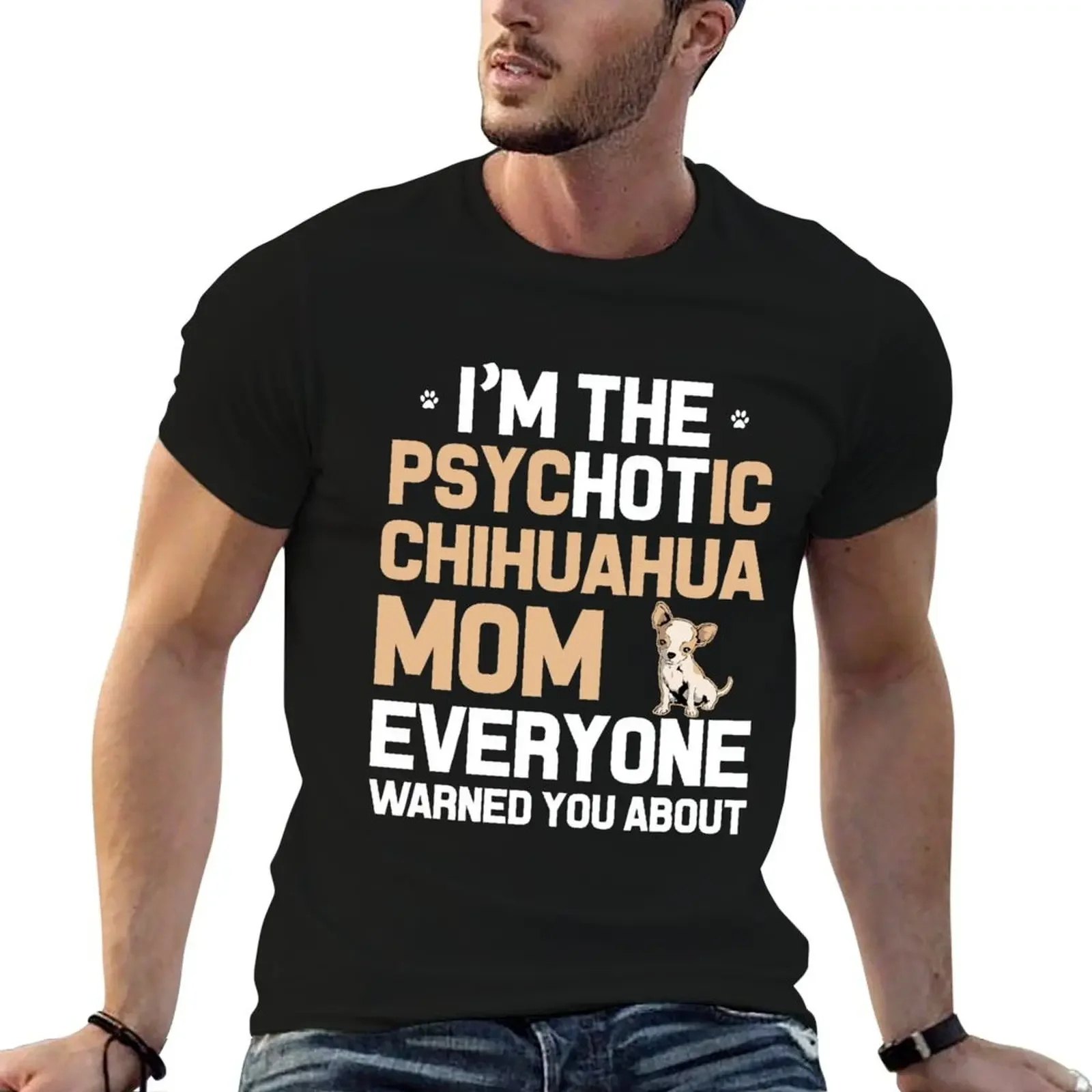 

I'M THE PSYCHOTIC CHIHUAHUA MOM T-Shirt funny costumes oversize t-shirts man sports fans men clothing