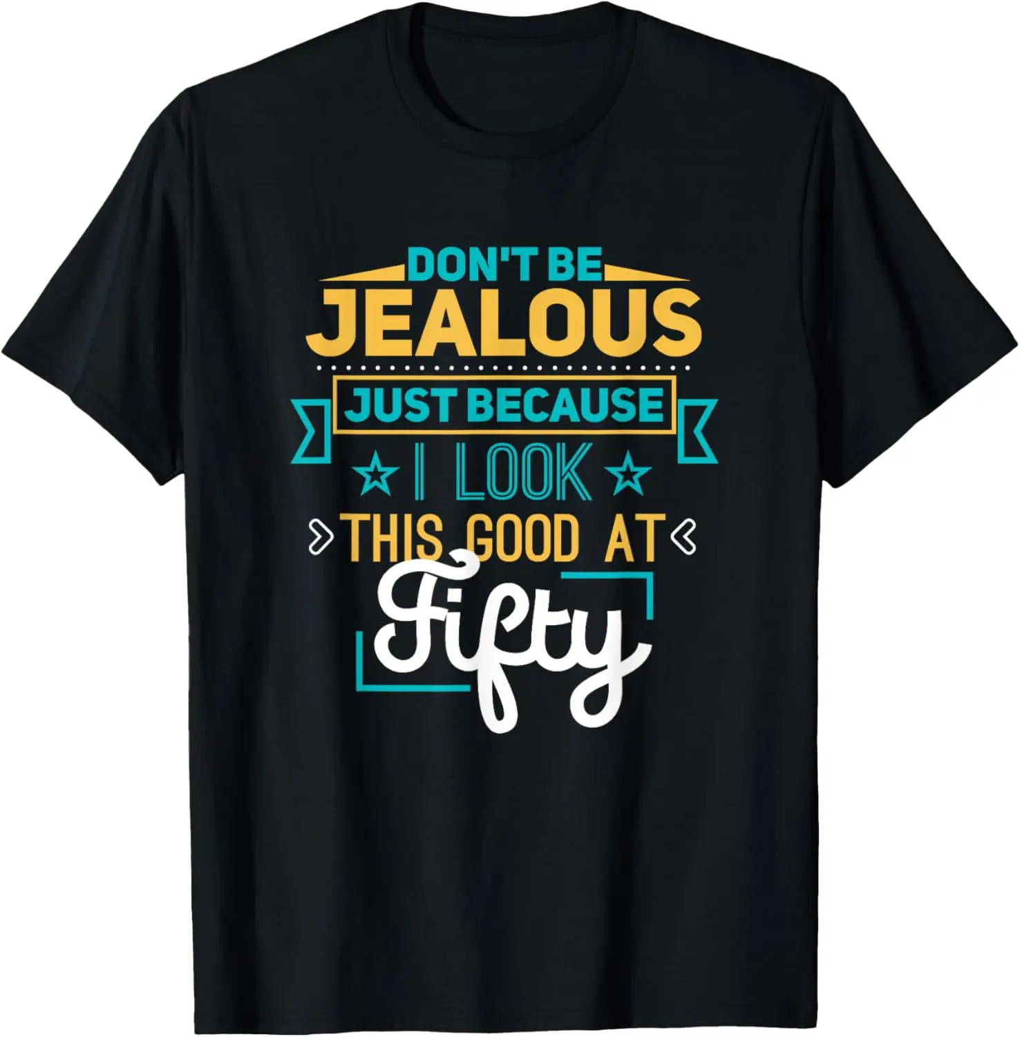 Don't Be Jealous I Look This Good Happy 50th Birthday T-Shirt