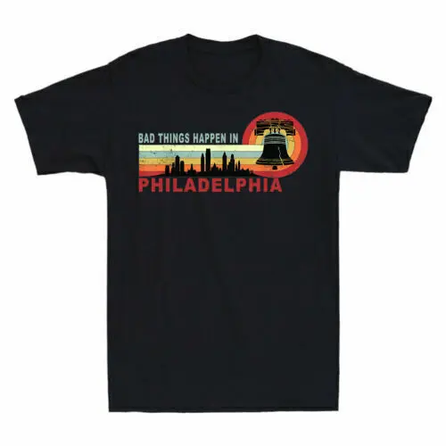 Bad Things Happen In Philadelphia Retro Debate T-Shirt Tee Unisex T-shirts For Men Women Summer Tees Cotton Luxury Brand