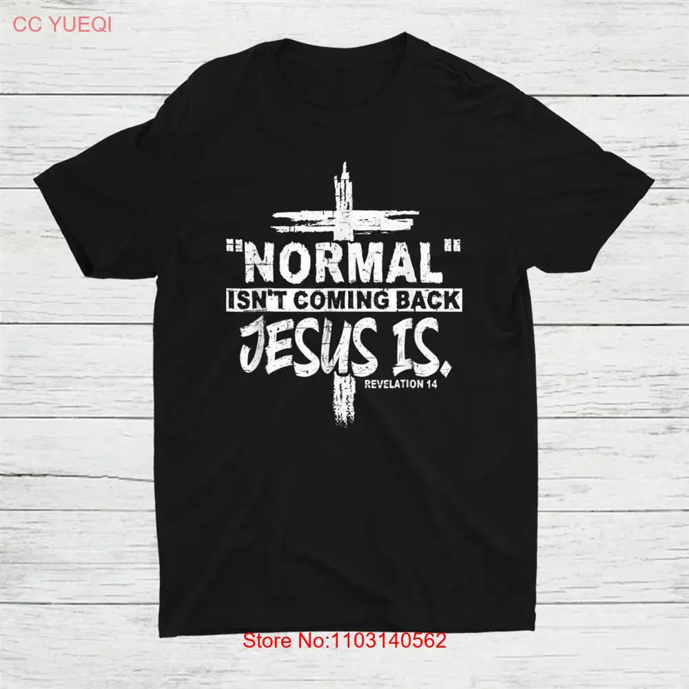 ! Christian Normal Isnt Coming Back Jesus Is T-shirt Size S-5XL