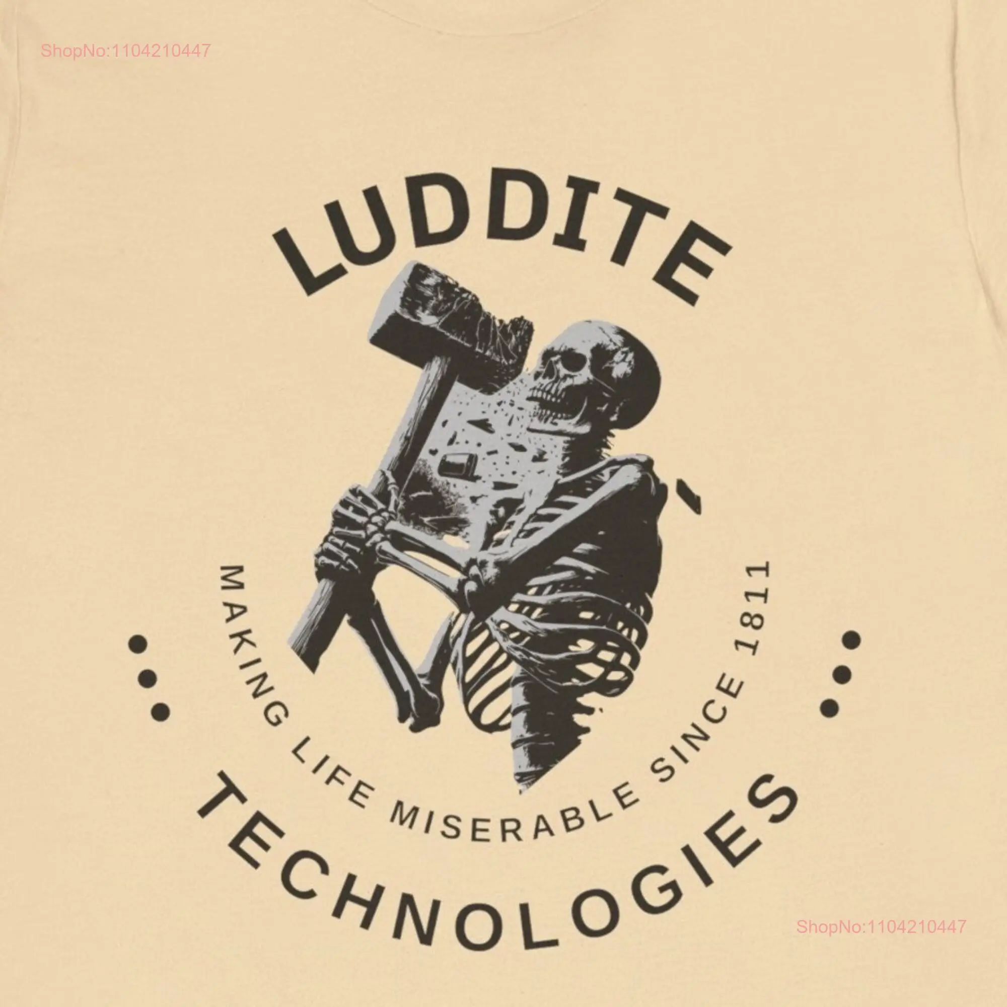 Luddite Technologies Funny Skeleton Hammer T Shirt Making Life Miserable Since 1811 Sarcastic Dark Humor