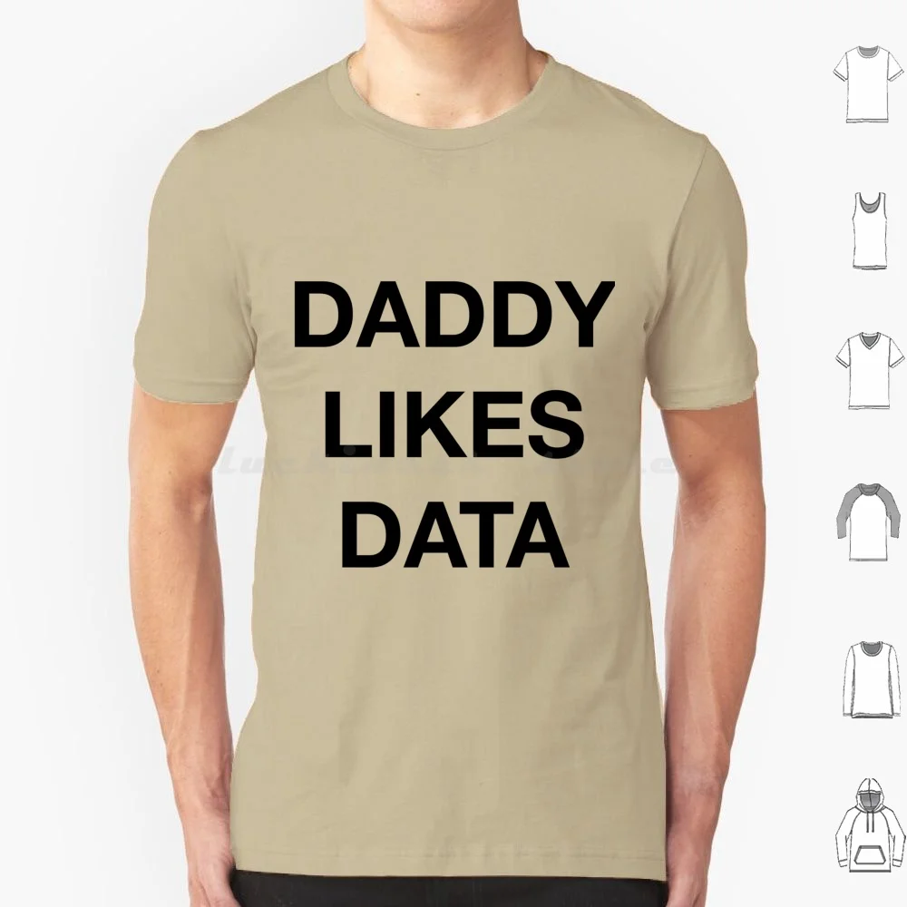 Daddy Likes Data T Shirt Big Size 100% Cotton Sprayandpray Spray And Pray Fashion Cultural Gronk Juice Cotton Byrd Daddy Mommy