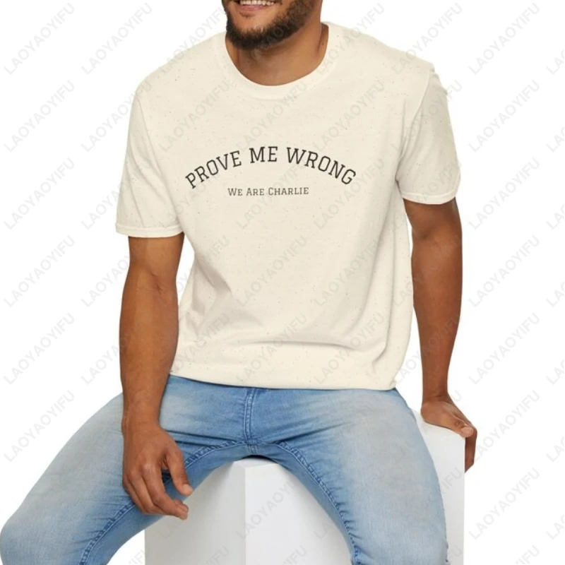 Prove Me Wrong Men Women TShirt Memorial Honoring RIP Charlie Kirk Cotton Camisetas Philosophy Simple Casual Style Regular Tees
