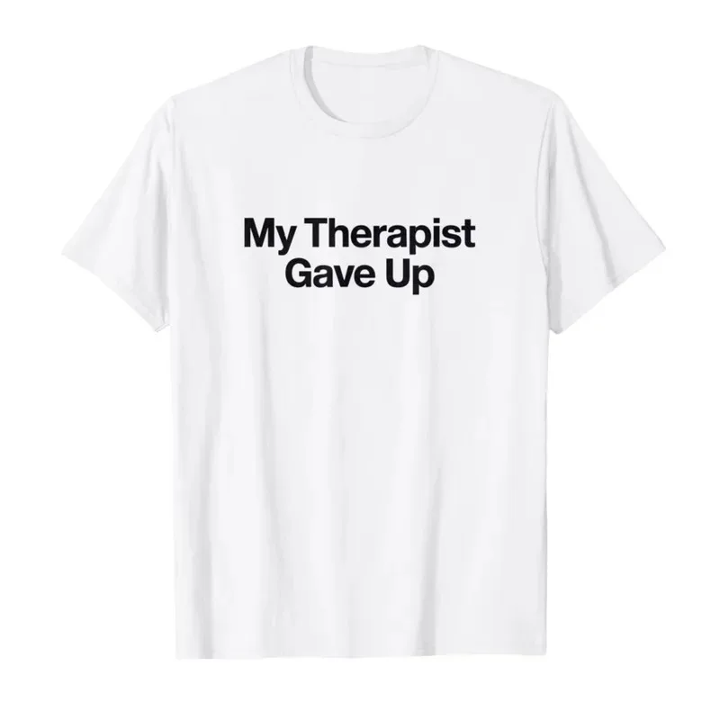 

Забавная саркастическая футболка с надписью «Мой терапевт сдался» для мужчин и женщин, 100% хлопок, футболки с короткими рукавами, 0109-1