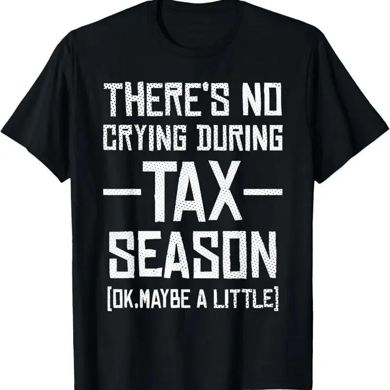 There'S No Crying During Tax Season Ok Maybe A Little Funny T Shirt