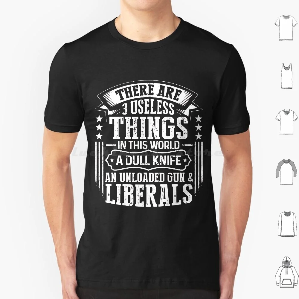 There Are 3 Useless Things Liberals Dull Knife Unloaded Gun T Shirt 6xl Cotton Cool Tee Knife Unloaded Gun Great Iep Goals
