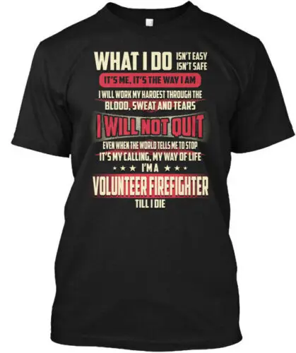 Volunteer Firefighter What I Do - Isnt Easy Safe Its T-Shirt Made in USA S-5XL