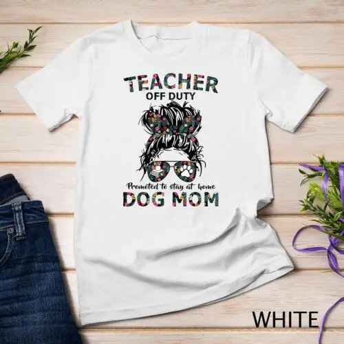 Womens Teacher Off Duty Promoted To Stay At Home Dog Mom Unisex T-shirt