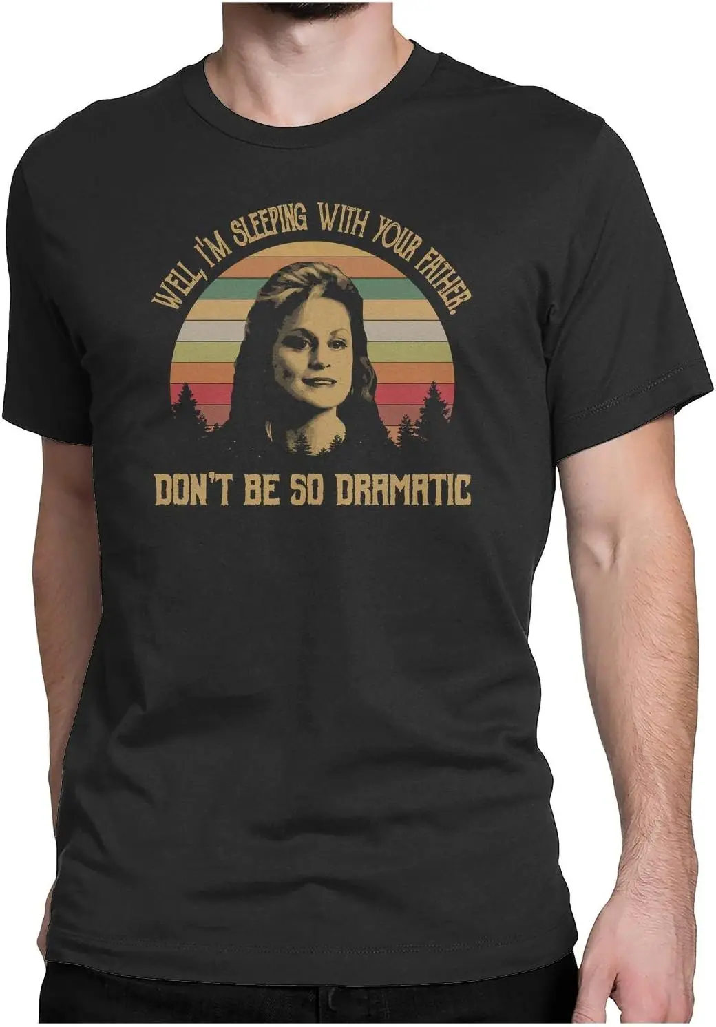 Well I M Sleeping with Your Father Don T BE SO Dramatic - Vintage Retro T-Shirt