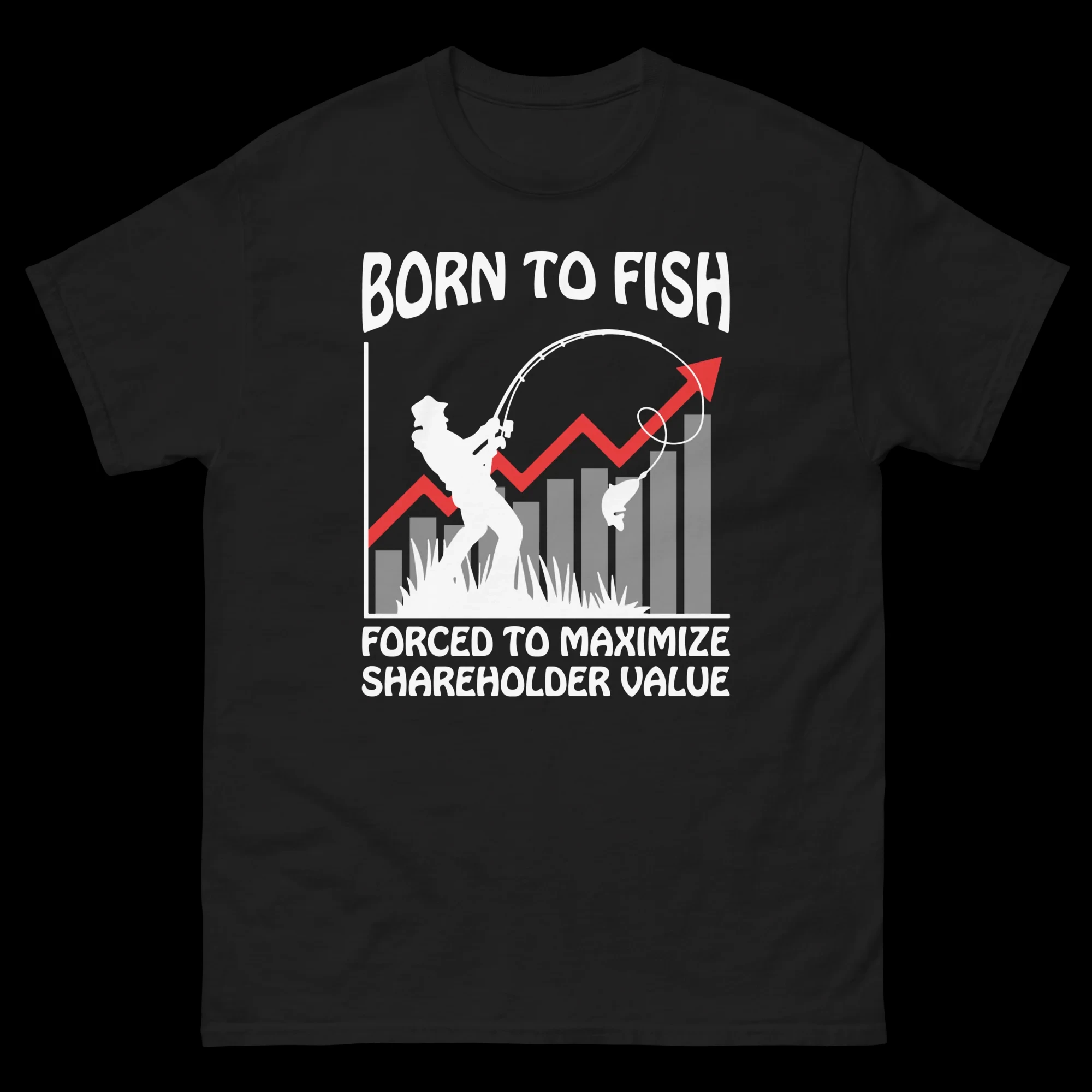 

«Born To Fish Forced To Maximize Shareholder Value» Повседневная футболка с круглым вырезом и короткими рукавами, новый стиль, свободные стили с принтом