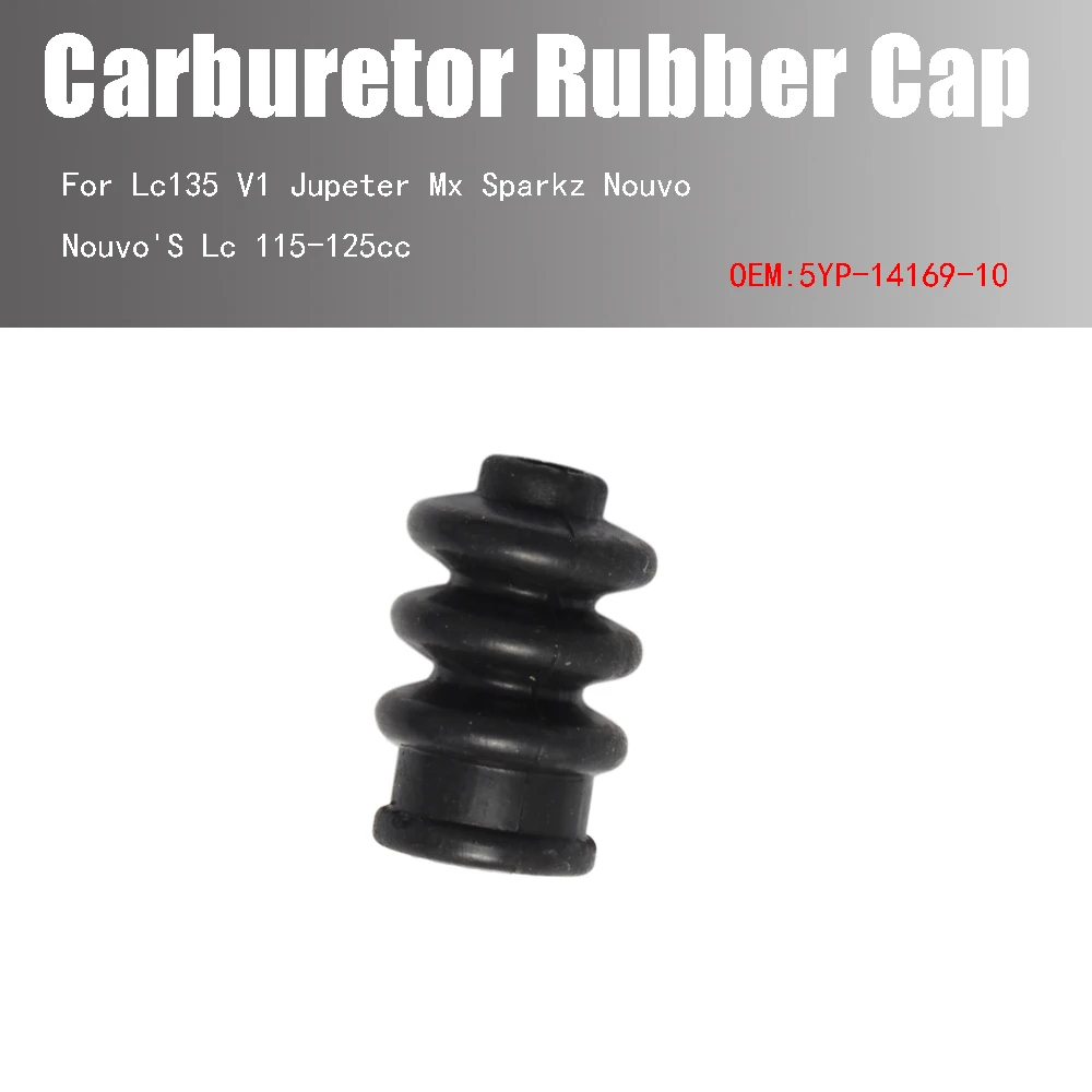 

For Lc135 V1 Jupeter Mx Sparkz Nouvo Nouvo'S Lc 115-125cc Carburetor Rubber Cap 5YP-14169-10