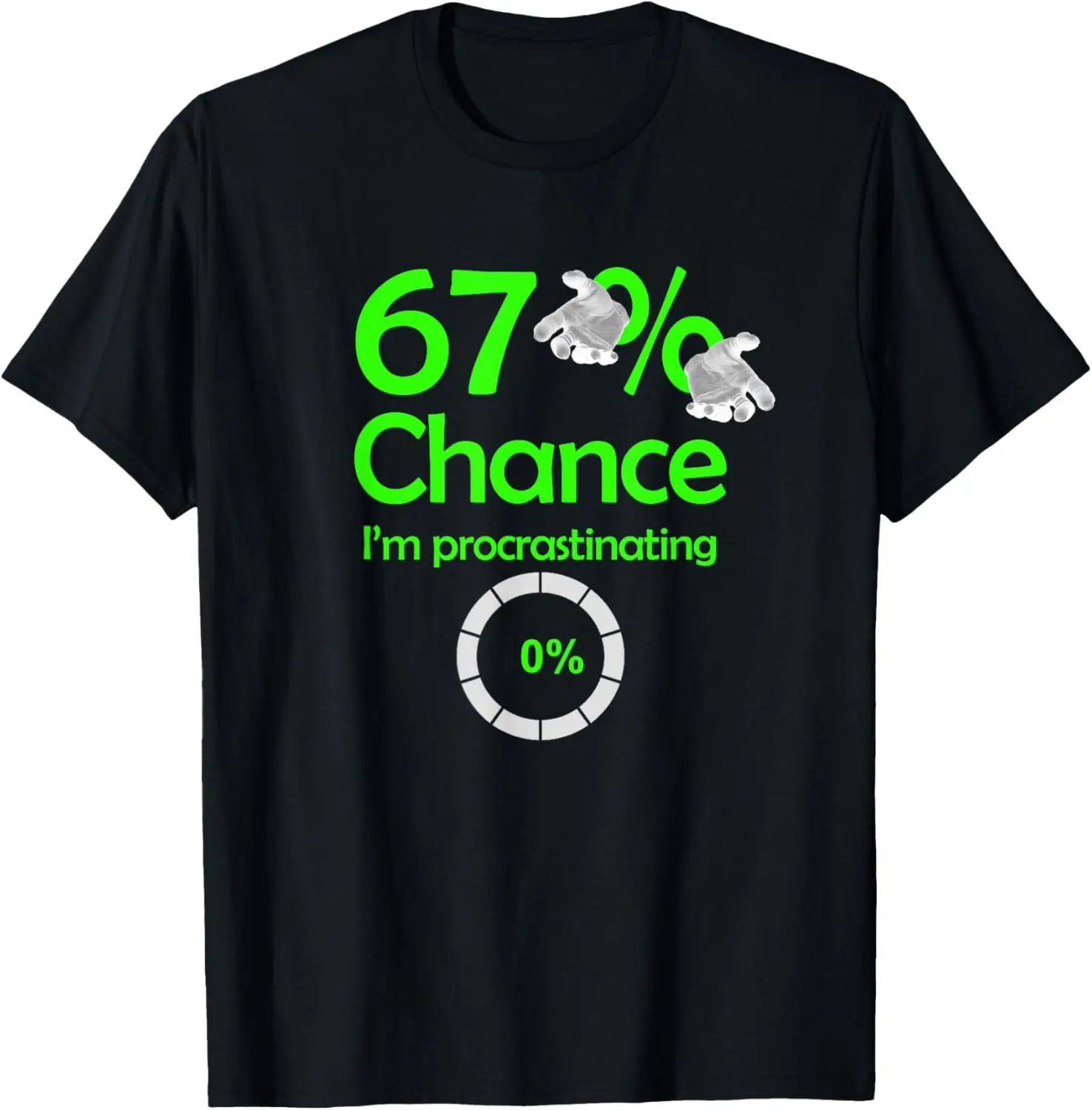 

Procrastination Humor 67% Chance 100% Cotton T-Shirt Relatable Joke Tee for Procrastinators and Self-Deprecating Enthusiasts