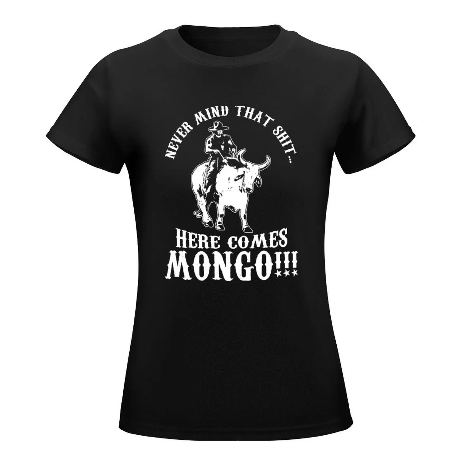 Never Mind That Sh*t Here Comes Mongo T-Shirt funnys summer tops new edition t-shirt dress for Women long