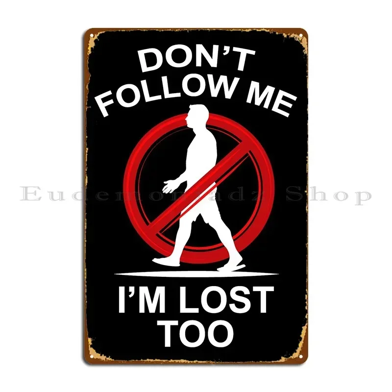 Dont Follow Me Im Lost T Metal Sign Wall Cave Home Wall Decor Printed Cave Tin Sign Poster