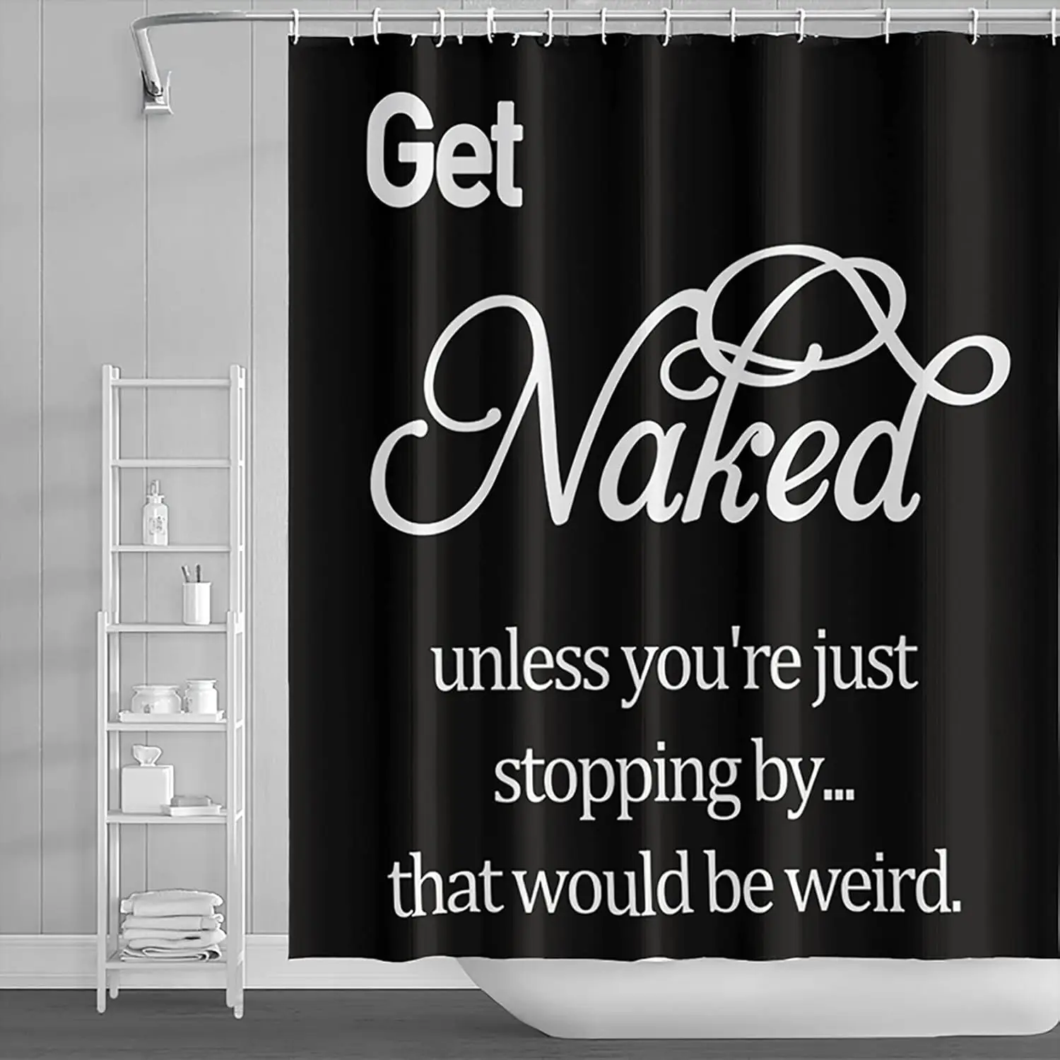 Get Naked Shower Curtain Unless You're Just Stopping by That Would Be Weird Funny Inspirational Quotes Bath Curtain Modern