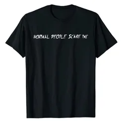 Normal People Scare Me T-Shirt Sayings Quote Letters Printed Graphic Tee Tops Halloween Costume Gifts Funny Streetwear Clothes