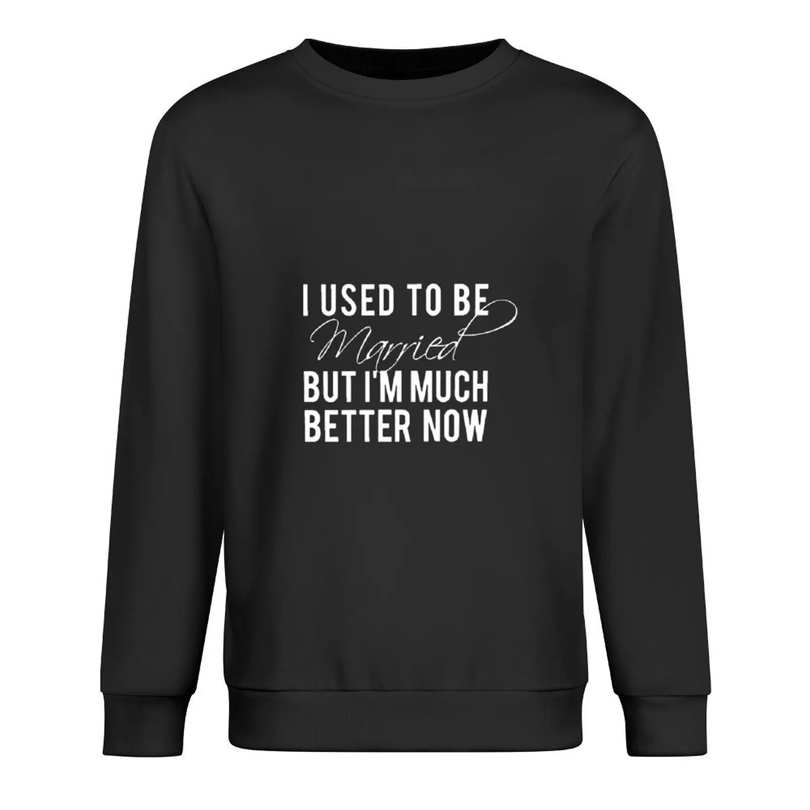 Used To Be Married But I am Much Better Now Пуловер мужская одежда модная мужская мужская одежда корейская осенняя одежда толстовки Used To Be Married But I am Much Better Now Пуловер мужская одежда модная мужская мужская одежда корейская осенняя одежда толстовки
